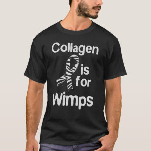 Ehlers Danlos Syndrome - Collagen Is For Wimps T-Shirt