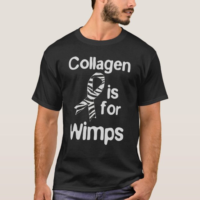 Ehlers Danlos Syndrome - Collagen Is For Wimps T-Shirt (Front)