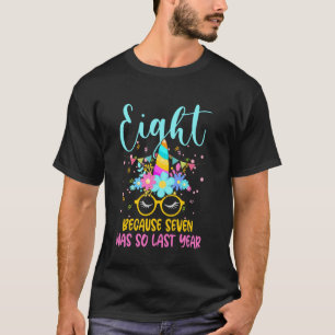 Eight Because Seven Was So Last Year Unicorn 8th B T-Shirt