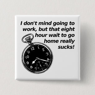 Eight Hour Wait Funny Button Badge