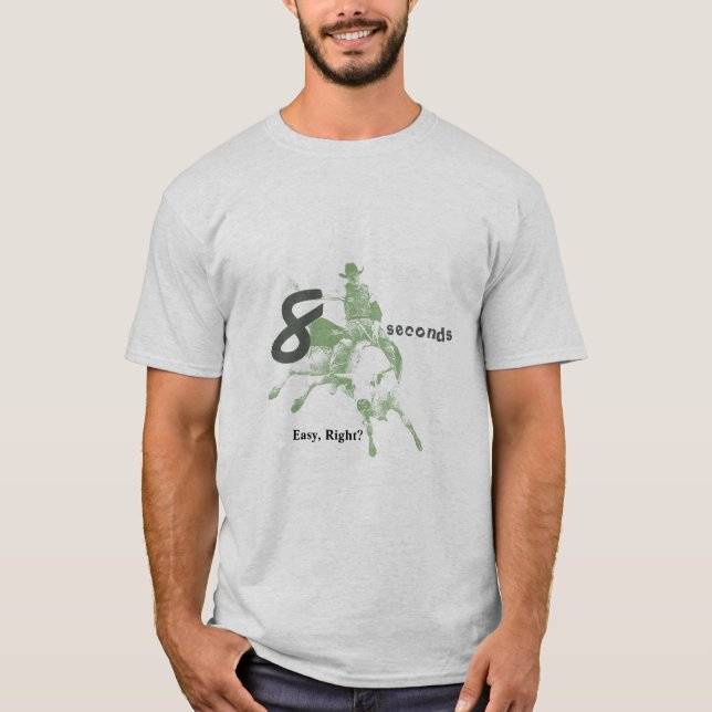 Eight Seconds, Easy Right?  Bull Riding Design T-Shirt (Front)