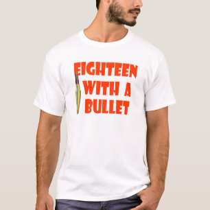 eighteen with a bullet t-shirt