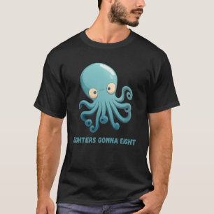 Eighters Gonna Eight Octopus Squid Coral Tentacles T-Shirt