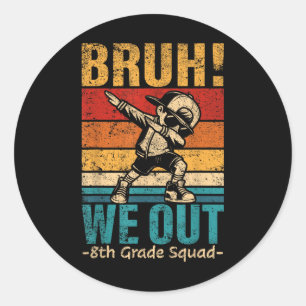 Eighth Grade Dabbing Boy Bruh We Out 8th Grade Squ Classic Round Sticker