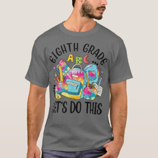 Eighth Grade Let Do This Funny Teacher Student T-S T-Shirt