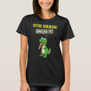 Eighth Grade Nailed It Middle School Highschool 16 T-Shirt