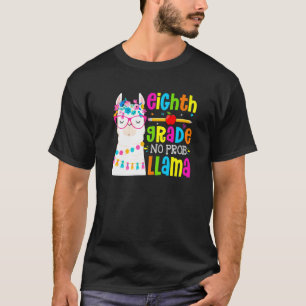 Eighth Grade No Prob Llama Student First Day Of Sc T-Shirt