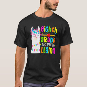 Eighth Grade No Prob Llama Student First Day Of Sc T-Shirt