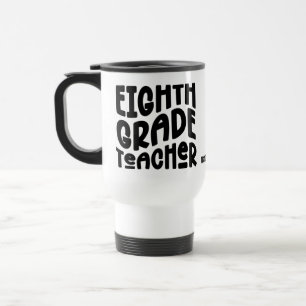 Eighth Grade Teacher Black Text Travel Mug