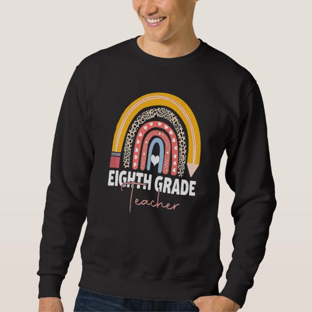 Eighth Grade Teacher  Team 8th Grade Squad Rainbow Sweatshirt (Front)