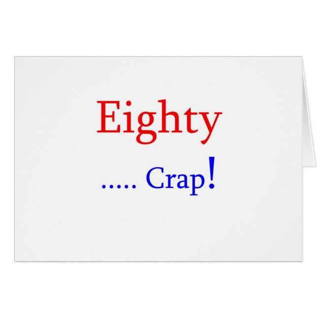 Eighty ... Crap! (Front Horizontal)