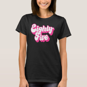 Eighty Five 85 Years Old For Women For Her 85th Bi T-Shirt
