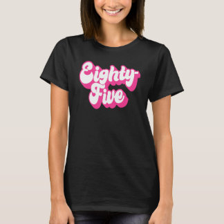 Eighty Five 85 Years Old For Women For Her 85th Bi T-Shirt