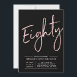 Eighty | Rose Gold & Black 80th Birthday Party Invitation<br><div class="desc">Celebrate your special day with this simple stylish 80th birthday party invitation. This design features a brush script "Eighty" with a clean layout in black & rose gold colour combo. More designs and party supplies are available at my shop BaraBomDesign.</div>