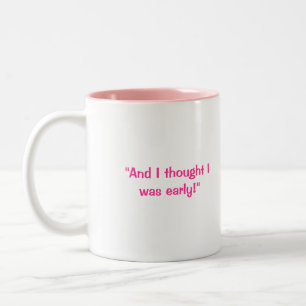 Eileen "And I thought I was early!" Coffee Mug