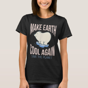 Eisbär Make Earth Cool Again Climate Change Enviro T-Shirt