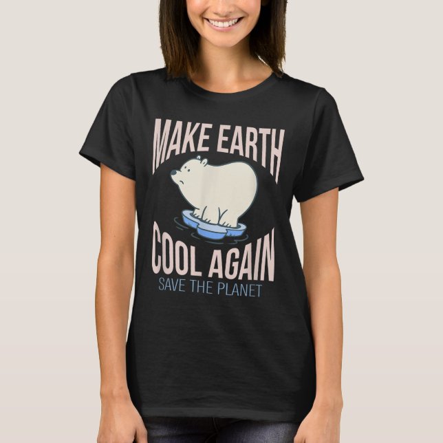 Eisbär Make Earth Cool Again Climate Change Enviro T-Shirt (Front)