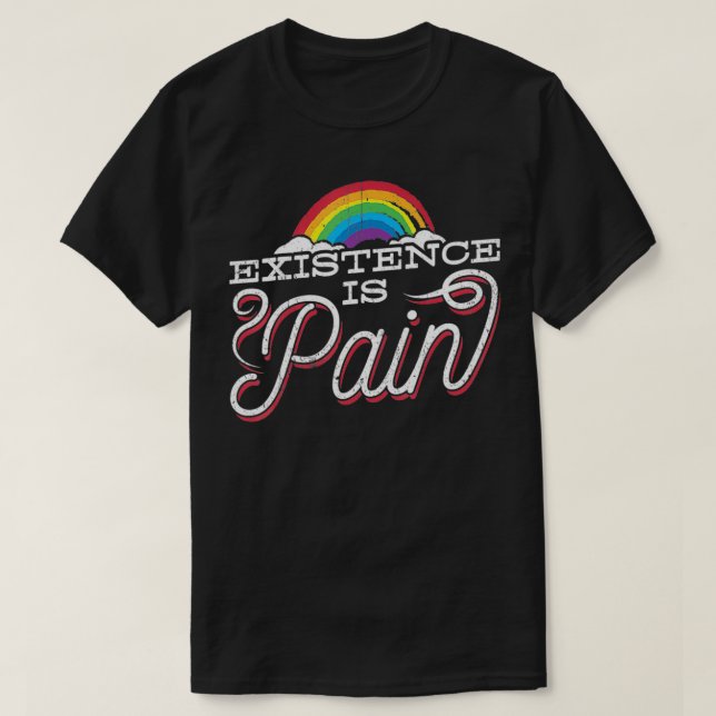 Eistence is pain  struggle rainbows clouds  T-Shirt (Design Front)