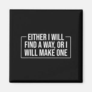 Either I Will Find A Way Or I Will Make One – Moti Magnet