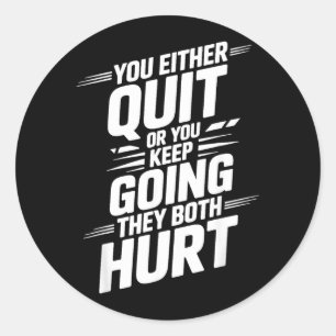Either Quit Or Keep Going Both Hurt _- Classic Round Sticker