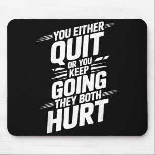 Either Quit Or Keep Going Both Hurt _- Mouse Mat
