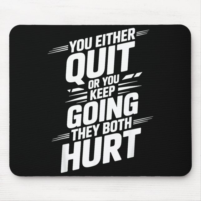 Either Quit Or Keep Going Both Hurt _- Mouse Mat (Front)