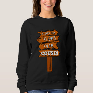 Either Way It Goes I M The Cousin Pregnancy Announ Sweatshirt
