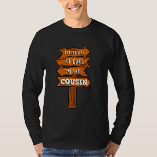 Either Way It Goes I M The Cousin Pregnancy Announ T-Shirt