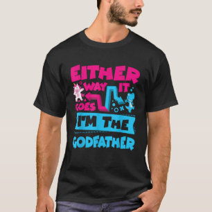 Either Way It Goes I m The Godfather Gender Reveal T-Shirt