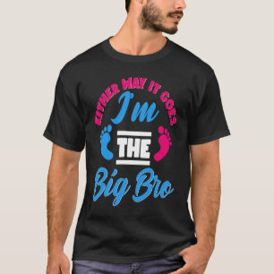 Either Way It Goes I'm The Big Bro Gender Reveal B T-Shirt