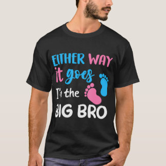 Either Way It Goes I'M The Big Bro Gender Reveal B T-Shirt