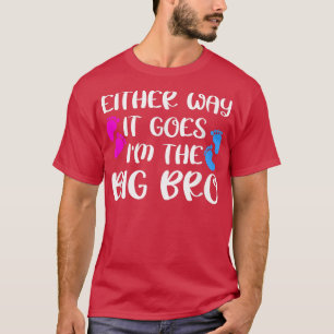 Either Way It Goes I'm The Big Bro Gender Reveal P T-Shirt