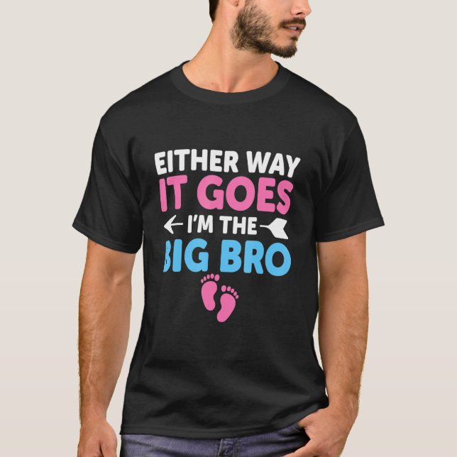 Either Way it Goes I'm the Big Bro Gender Reveal P T-Shirt (Front)