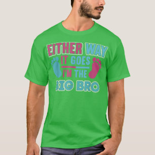 Either Way it Goes Im The Big Bro - Gender Reveal T-Shirt