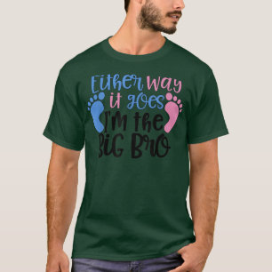 Either Way it Goes Im The Big Bro - Gender Reveal T-Shirt