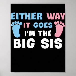 Either Way It Goes I'm The Big Sis Gender Reveal Poster