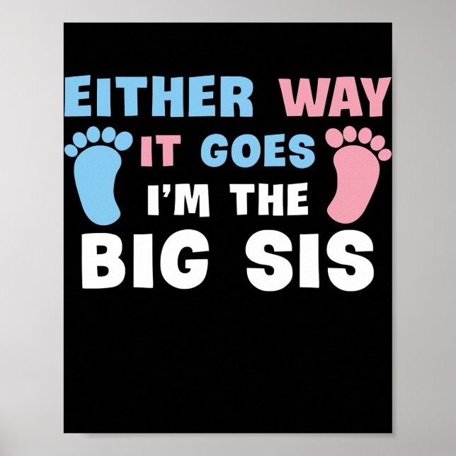 Either Way It Goes I'm The Big Sis Gender Reveal Poster (Front)