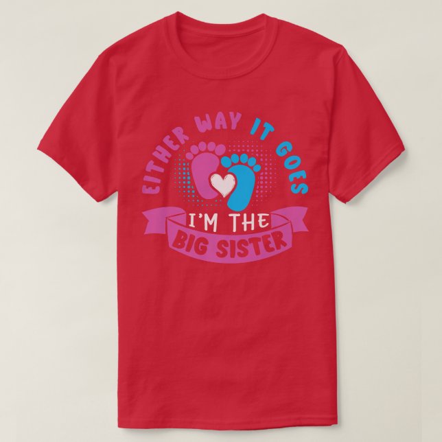 Either Way It Goes I'm The Big Sister Baby Gender  T-Shirt (Design Front)