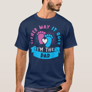 Either Way It Goes I'm The Dad Baby Gender Reveal T-Shirt