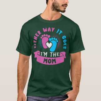 Either Way It Goes I'm The Mum Baby Gender Reveal  T-Shirt