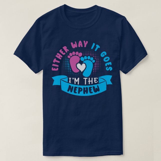 Either Way It Goes I'm The Nephew Baby Gender Reve T-Shirt (Design Front)