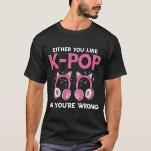 Either You Like K Pop Music Headphone Korean Music T-Shirt