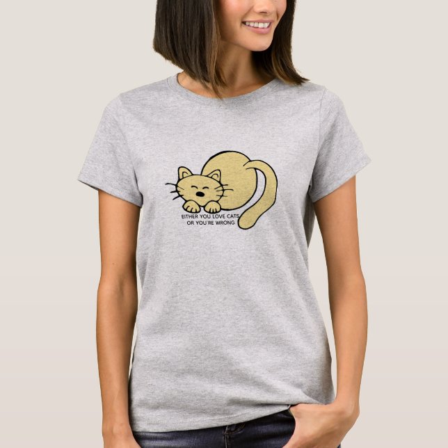 Either You Love Cats Or You're Wrong Tee (Front)