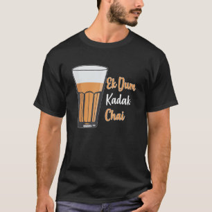 Ek Dum Kadak Chai Indian Tea Glass India T-Shirt