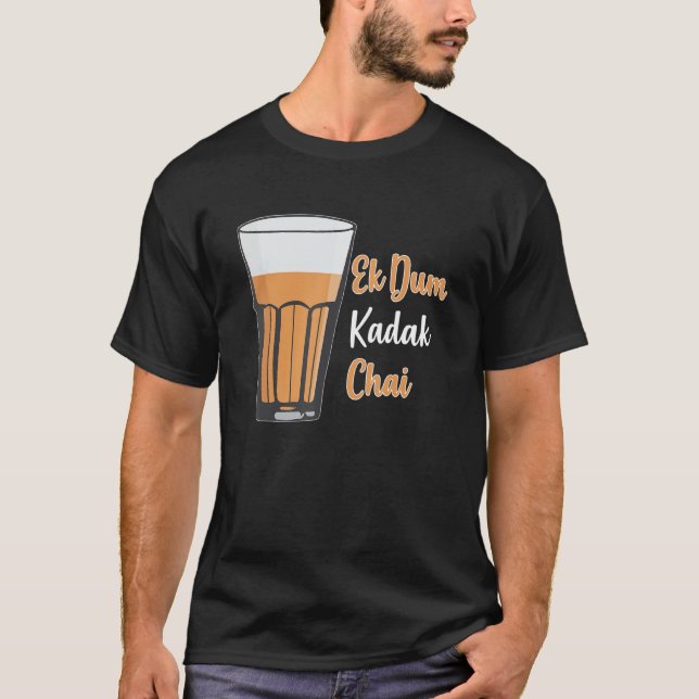 Ek Dum Kadak Chai Indian Tea Glass India T-Shirt (Front)