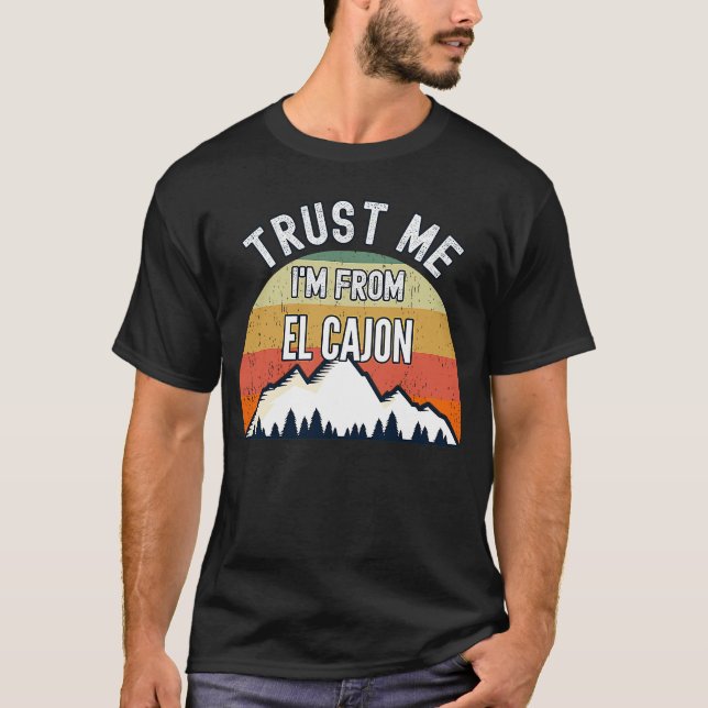 El Cajon  Trust Me I'm From El Cajon T-Shirt (Front)