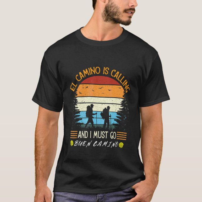El Camino Is Calling And I Must Go Santiago Compos T-Shirt (Front)