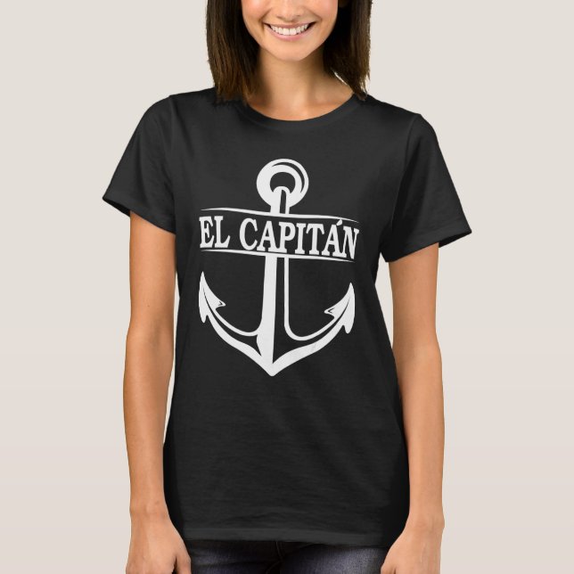 El Capitan Captain Anchor Ship Boat And Sail 2 T-Shirt (Front)
