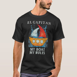 El Capitan My Boat My Rules Pontoon Captain Boatin T-Shirt