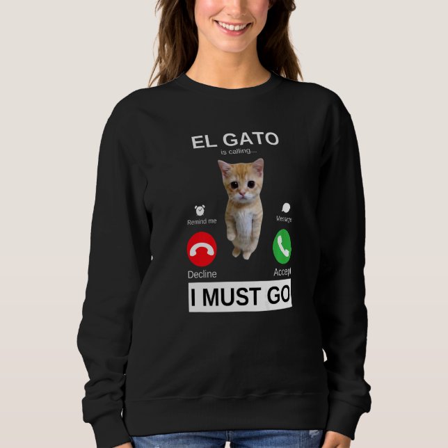 El Gato is Calling Sad Crying Kitten Meme Sweatshirt (Front)